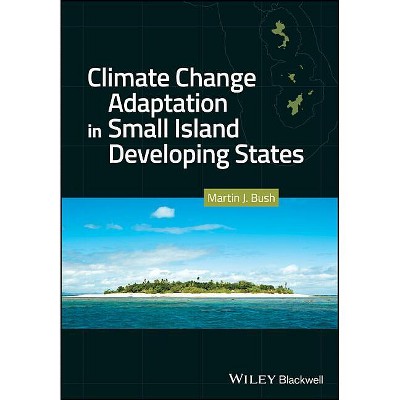 Climate Change Adaptation in Small Island Developing States - by  Martin J Bush (Hardcover)