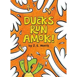 Ducks Run Amok! - by  J E Morris (Hardcover)