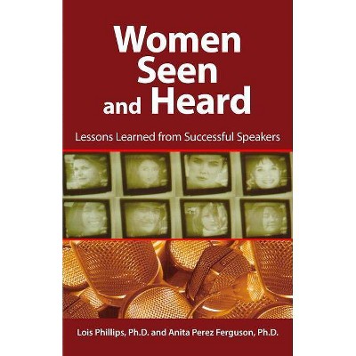 Women Seen and Heard - by  Lois Phillips & Anita Perez Ferguson (Paperback)