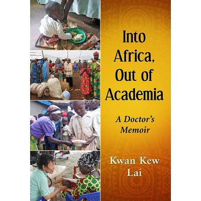 Into Africa, Out of Academia - by  Kwan Kew Lai (Paperback)