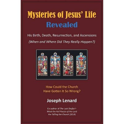 Mysteries of Jesus' Life Revealed - by  Joseph Lenard (Hardcover)