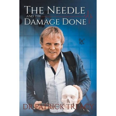 The Needle and the Damage Done - by  Patrick Treacy (Paperback)