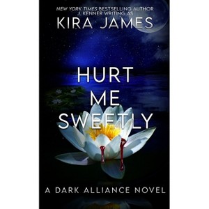 Hurt Me Sweetly - (Dark Alliance) by  Kira James (Paperback) - 1 of 1