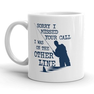 Crazy Dog T-Shirts Sorry I Missed Your Call I Was On The Other Line Mug Funny Fishing Coffee Cup - 11oz - 1 of 4