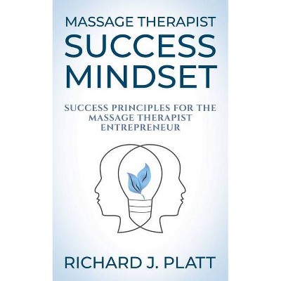 Massage Therapist Success Mindset - by  Richard J Platt (Paperback)