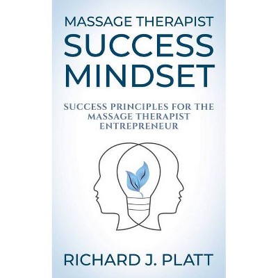 Massage Therapist Success Mindset - by  Richard J Platt (Paperback)