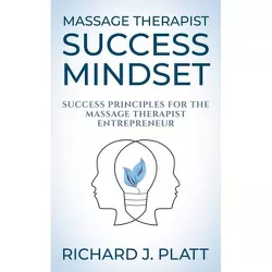 Massage Therapist Success Mindset - by  Richard J Platt (Paperback)