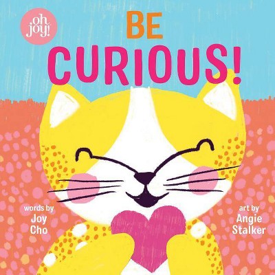 Be Curious (an Oh Joy! Story) - by Joy Cho (Board Book)