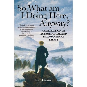 So, What Am I Doing Here, Anyway? - by  Ray Grasse (Paperback) - 1 of 1