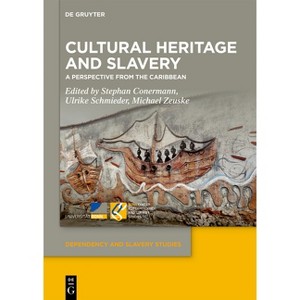 Cultural Heritage and Slavery - (Dependency and Slavery Studies) by  Stephan Conermann & Ulrike Schmieder & Michael Zeuske (Hardcover) - 1 of 1
