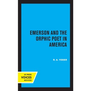 Emerson and the Orphic Poet in America - by  R A Yoder (Paperback) - 1 of 1