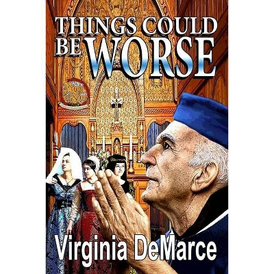 Things Could Be Worse - by  Virginia Demarce (Paperback)