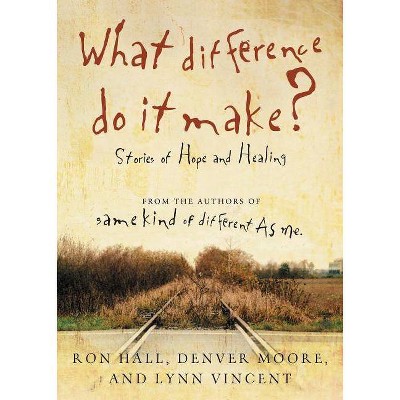 What Difference Do It Make? - by  Ron Hall & Denver Moore & Lynn Vincent (Paperback)