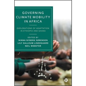 Governing Climate Mobility in Africa - by  Ninna Nyberg Sørensen & Lily Salloum Lindegaard & Neil Webster (Paperback) - 1 of 1