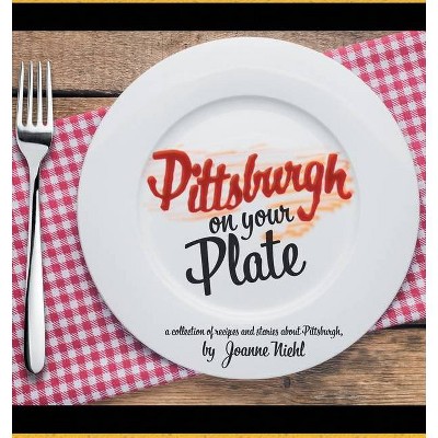 Pittsburgh on Your Plate - by  Joanne Niehl (Paperback)