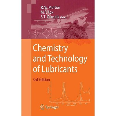 Chemistry and Technology of Lubricants - 3rd Edition by  Roy M Mortier & Malcolm F Fox & Stefan T Orszulik (Hardcover)