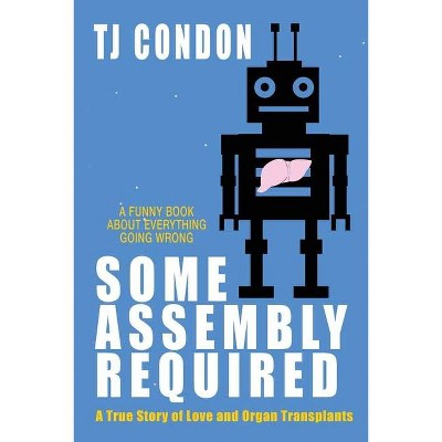 Some Assembly Required - by  Tj Condon (Paperback)