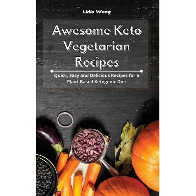 Awesome Keto Vegetarian Recipes - by  Lidia Wong (Hardcover)