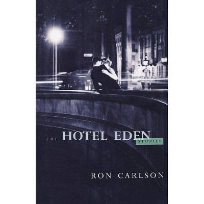 The Hotel Eden - by  Ron Carlson (Paperback)