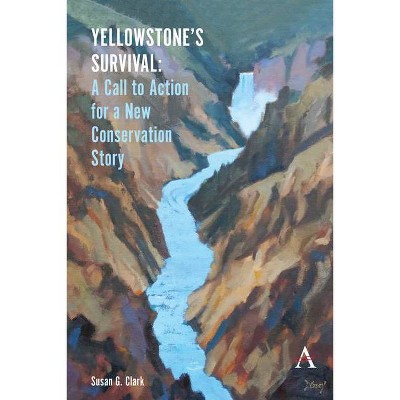 Yellowstone's Survival - (Anthem Environment and Sustainability Initiative (Aesi)) by  Susan G Clark (Paperback)