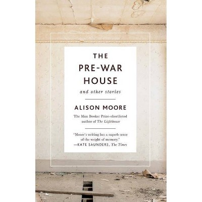 The Pre-War House and Other Stories - by  Alison Moore (Paperback)