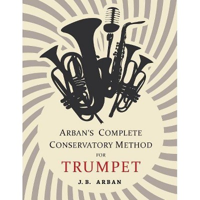 Arban's Complete Conservatory Method for Trumpet - by  J B Arban (Paperback)