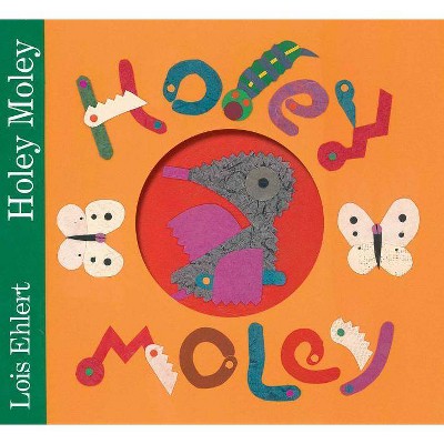 Holey Moley - by  Lois Ehlert (Hardcover)