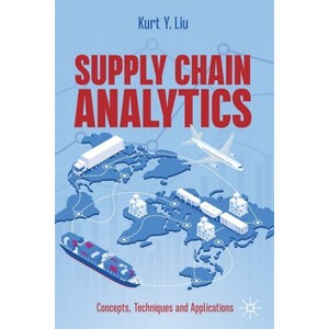 Supply Chain Analytics - by  Kurt Y Liu (Paperback) - 1 of 1