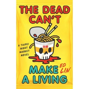 The Dead Can't Make a Living - (Taipei Night Market Novel) by  Ed Lin (Hardcover) - 1 of 1