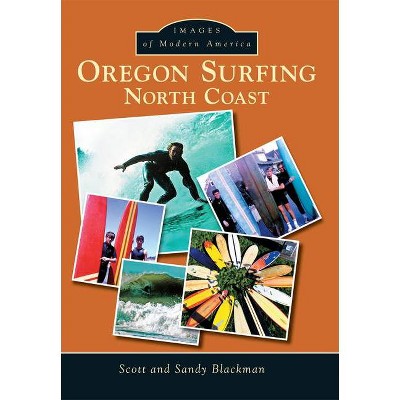 Oregon Surfing - by  Scott Blackman & Sandy Blackman (Paperback)