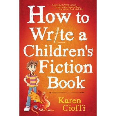 How To Write A Children's Fiction Book - by  Karen Cioffi (Paperback)