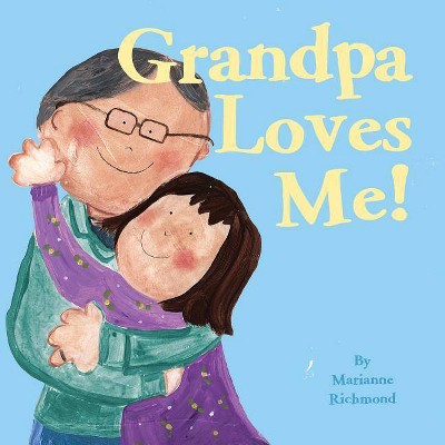 Grandpa Loves Me! - (Marianne Richmond) 2nd Edition by  Marianne Richmond (Board Book)