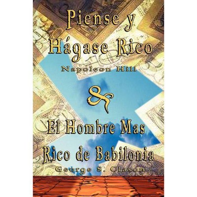 Piense y Hagase Rico by Napoleon Hill & El Hombre Mas Rico de Babilonia by George S. Clason - by  Napoleon Hill & George Samuel Clason (Paperback)