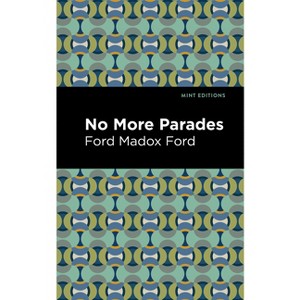 No More Parades - (Mint Editions (Historical Fiction)) by  Ford Madox Ford (Paperback) - 1 of 1