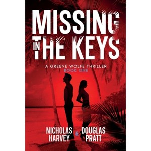 Missing in The Keys - (A Greene Wolfe Thriller) by  Nicholas Harvey & Douglas Pratt (Paperback) - 1 of 1