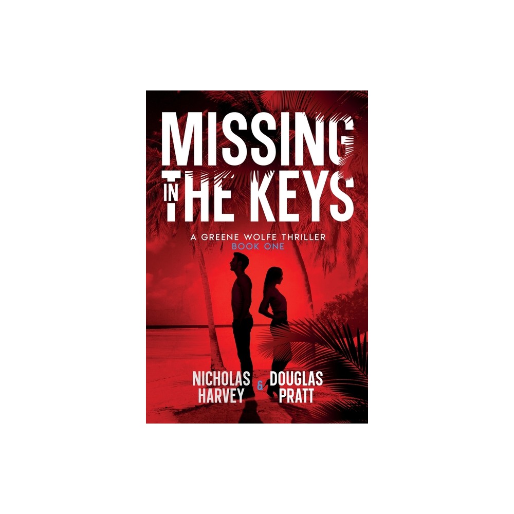 Missing in The Keys - (A Greene Wolfe Thriller) by Nicholas Harvey & Douglas Pratt (Paperback)