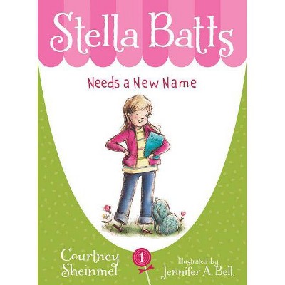 Stella Batts Needs a New Name - by  Courtney Sheinmel (Paperback)