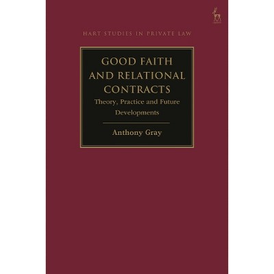 Good Faith and Relational Contracts, Volume 1 - (Hart Studies in Private Law) by  Anthony Gray (Hardcover)