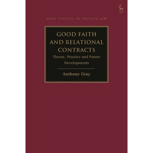 Good Faith and Relational Contracts, Volume 1 - (Hart Studies in Private Law) by  Anthony Gray (Hardcover) - 1 of 1