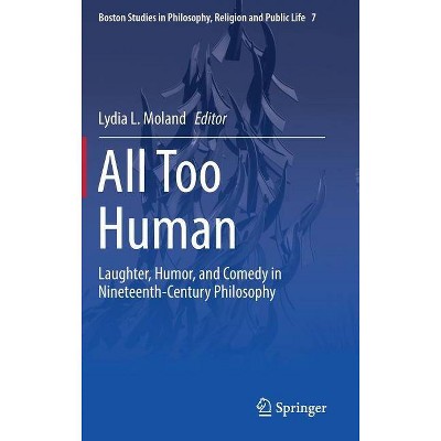 All Too Human - (Boston Studies in Philosophy, Religion and Public Life) by  Lydia L Moland (Hardcover)