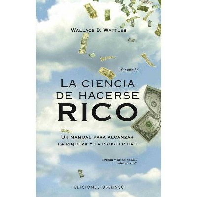  La Ciencia de Hacerse Rico - by  Wallace D Wattles (Paperback) 