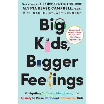 Big Kids, Bigger Feelings - by  Alyssa Blask Campbell & Rachel Stuart Lounder (Hardcover)