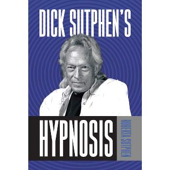 Dick Sutphen's Hypnosis - by  Roberta Sutphen (Paperback)