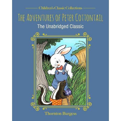 The Adventures of Peter Cottontail - (Children's Classic Collections) by  Thornton Burgess (Hardcover)