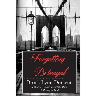 Forgetting Betrayal - (Mark) by  Brook Lynn Dorcent (Paperback)