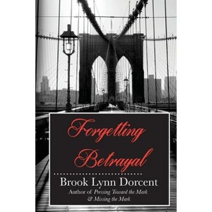 Forgetting Betrayal - (Mark) by  Brook Lynn Dorcent (Paperback) - 1 of 1