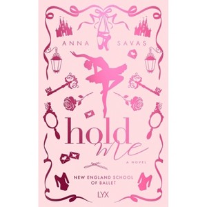 Hold Me - (New England School of Ballet) by  Anna Savas (Paperback) - 1 of 1