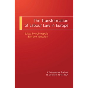 The Transformation of Labour Law in Europe - by  Bob Hepple & Bruno Veneziani (Paperback) - 1 of 1