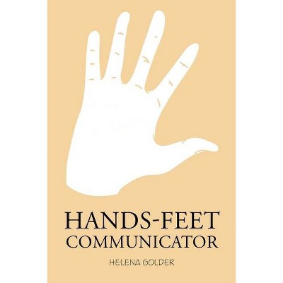 Hands-Feet Communicator - by  Helena Golder (Paperback)