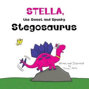Stella, the Sweet and Spunky Stegosaurus - (Dinosprout Educational Book) Large Print by  Susan Mills (Paperback) - 1 of 1